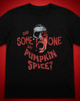 Did Someone Say Pumpkin Spice T-Shirt