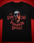 Did Someone Say Pumpkin Spice T-Shirt